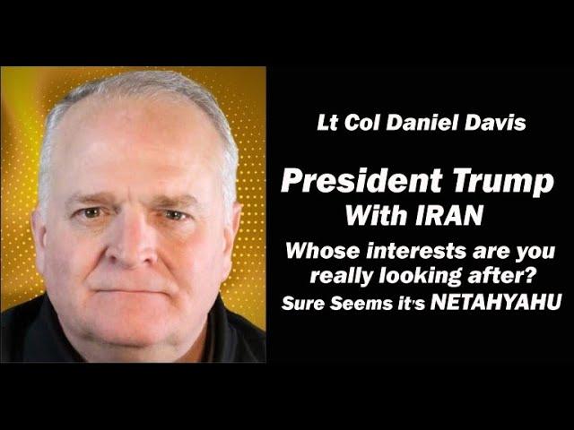 Whose Interests is Trump Looking After? Lt Col Daniel Davis