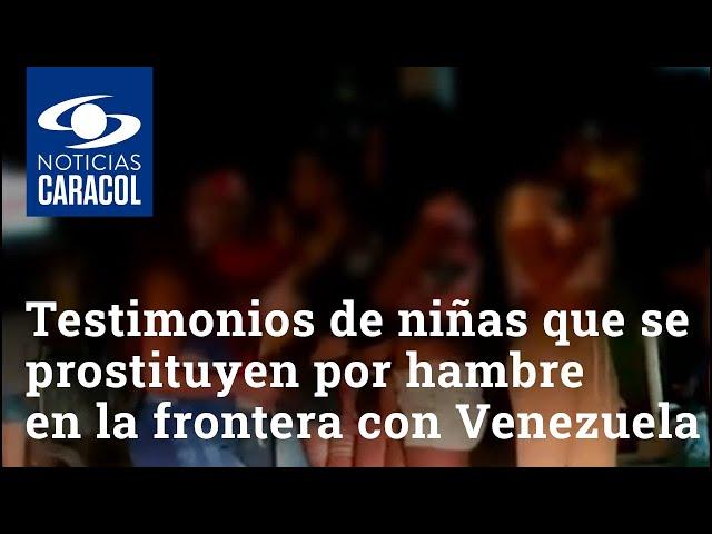 Los fuertes testimonios de niñas que se prostituyen por hambre en la frontera con Venezuela