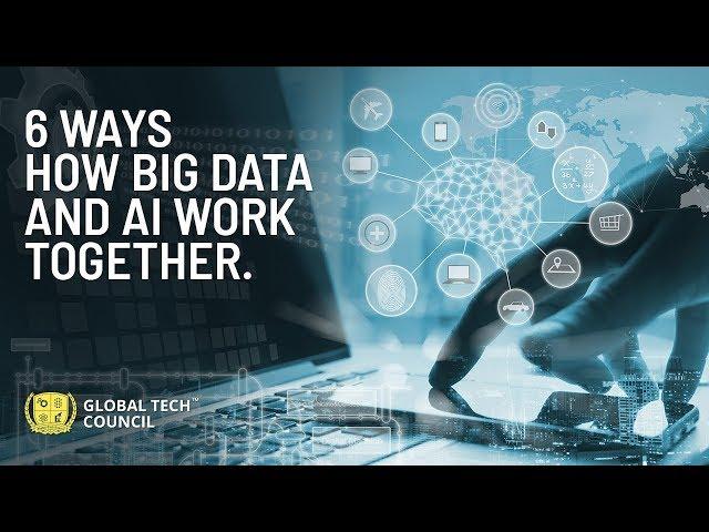 6 Ways How Big Data and AI Works Together | Global Tech Council