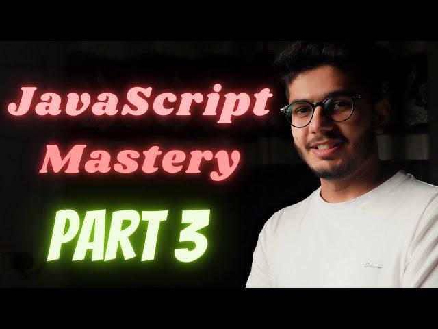 JavaScript | Beginning to Mastery Complete Course (Part 3)