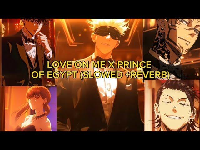 Love on me X Prince of Egypt (Slowed + Reverb) #capcutpc