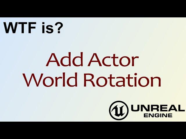 WTF Is? Add Actor World Rotation in Unreal Engine 4 ( UE4 )