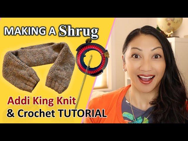 ADDI KING KNIT & CROCHET SHRUG TUTORIAL | Knit on Circular Knitting Machine a Crochet Shrug Bolero