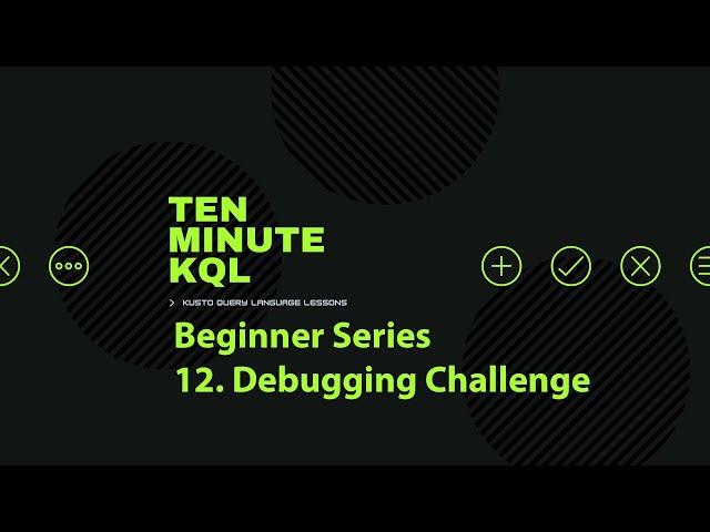 12. Kusto Query Language | KQL | Beginner Series | Debugging Challenge