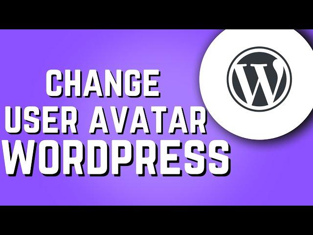 How to Change User Avatar on Wordpress! (Easy 2024)