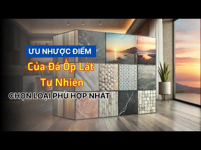 Ưu Nhược Điểm Của Đá Ốp Lát Tự Nhiên – Chọn Loại Phù Hợp Nhất
