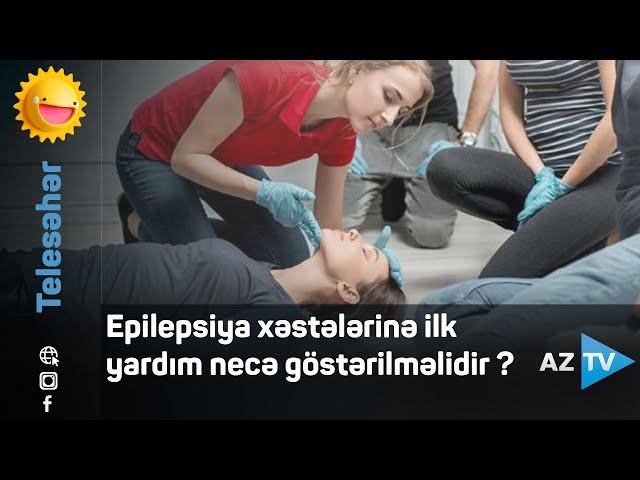 Epilepsiya xəstələrinə ilk yardım necə göstərilməlidir?