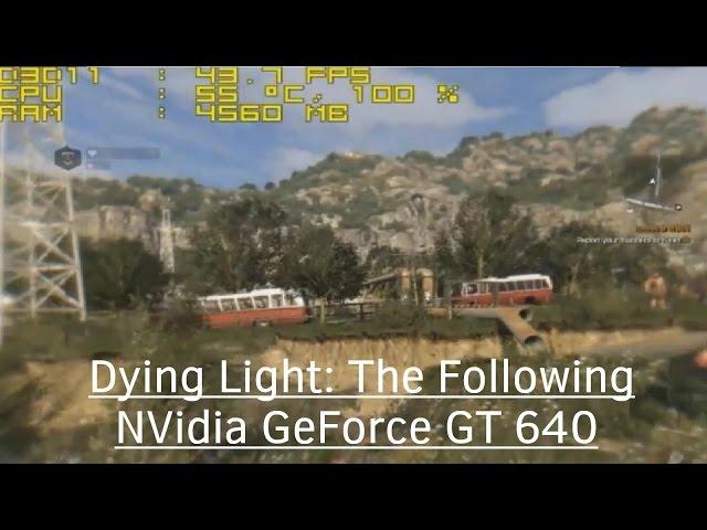 Dying Light (The Following) - NVidia GeForce GT 640  Core 2 Quad Q6600  6GB RAM