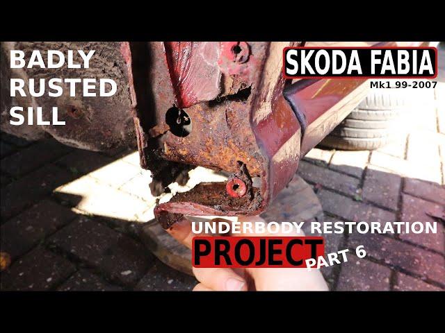 SKODA FABIA Mk1 BADLY RUSTY SILL Underbody Restoration PROJECT PART 6