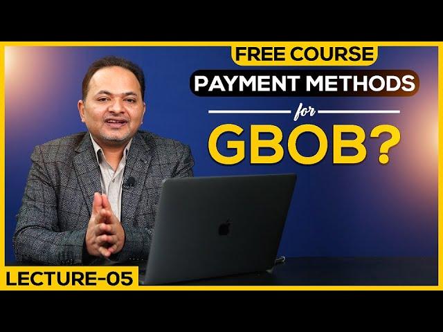 Different Payment Methods for GBOB | Free GBOB Course Lecture 5| Shahzad Ahmad Mirza