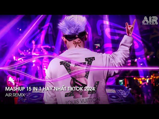 Mashup 15 in 1 - Nhạc Remix TikTok Triệu View Hay Nhất Hiện Nay  Top 15 Nhạc TikTok Hay Nhất 2024