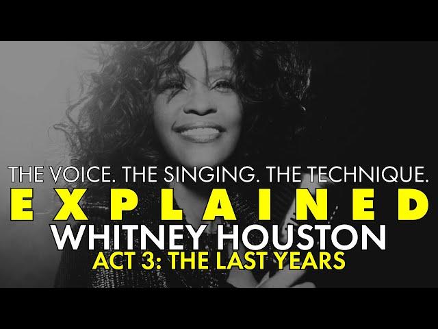 EXPLAINED || Whitney Houston's Voice || Act Three: The Last Years