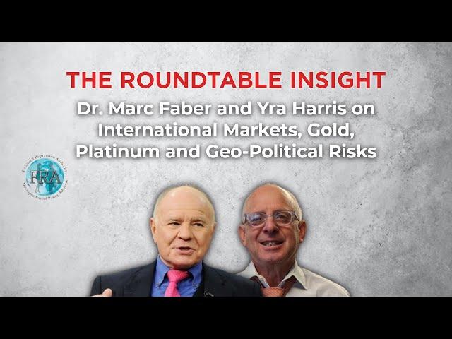The Roundtable Insight – Dr. Marc Faber and Yra Harris