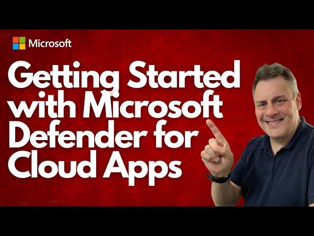 Getting Started with Microsoft Defender for Cloud Apps