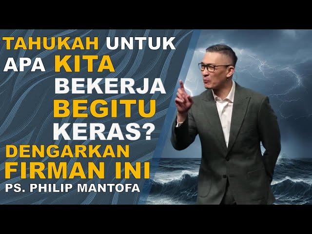 TAHUKAH UNTUK APA KITA BEKERJA BEGITU KERAS | Ps Philip Mantofa #saatteduhbersama