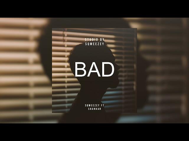 Sqweezey ft Shankar - BAD ( official-audio )