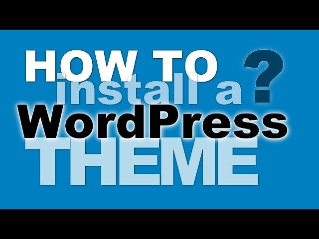 How To Install A WordPress Theme