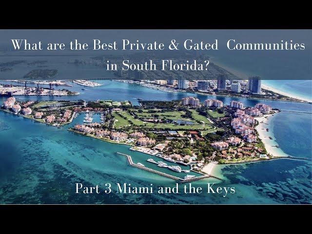 What are the Best Private and Gated Communities in South Florida? | Part 3 Miami and the Keys