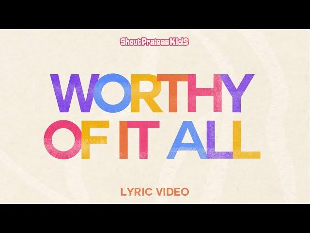 Shout Praises Kids - Worthy Of It All (Official Lyric Video)