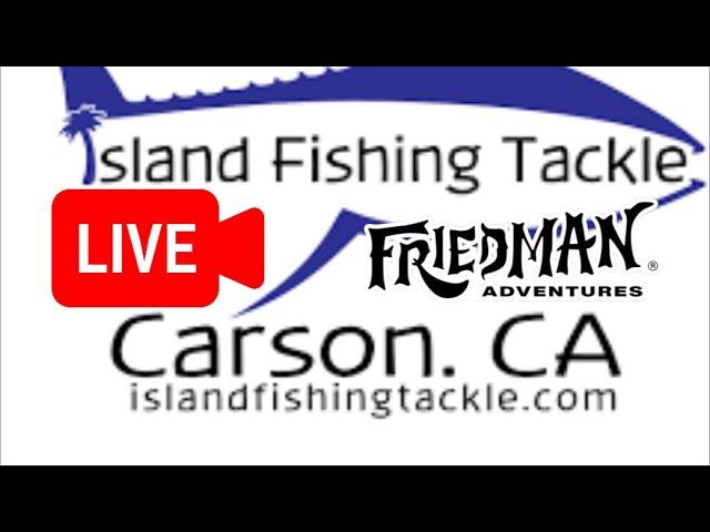 Friedman Adventures is live from Island Fishing Tackle in Carson, California