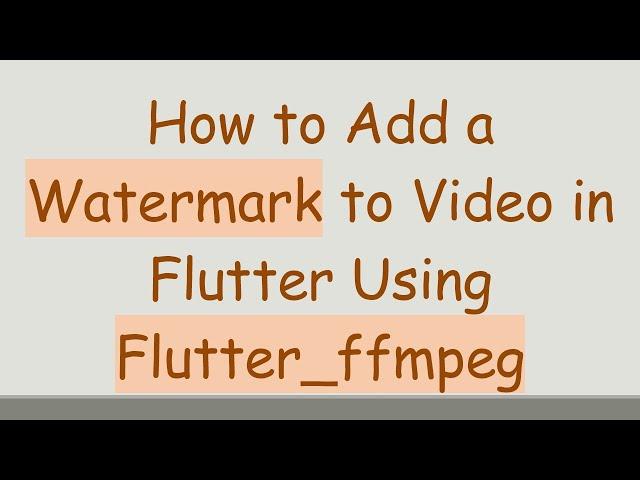 How to Add a Watermark to Video in Flutter Using Flutter_ffmpeg