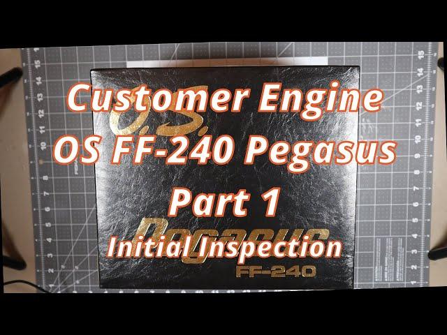 Customer Engine OS FF-240 Pegasus Part 1 Intitial Inspection