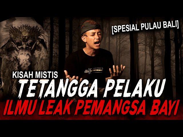 KALO TETANGGA KELAKUANNYA KAYAK GINI, FIX PASTI PELAKU LEAK !! KISAH MISTIS PENGLEAKAN & CETIK BALI