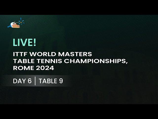 LIVE! | T9 | Day 6 | ITTF World Masters Championships Rome 2024