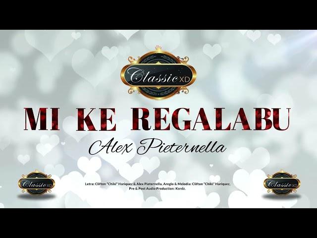 Mi Ke Regalabu - Classic XD (Alex Pieternella)