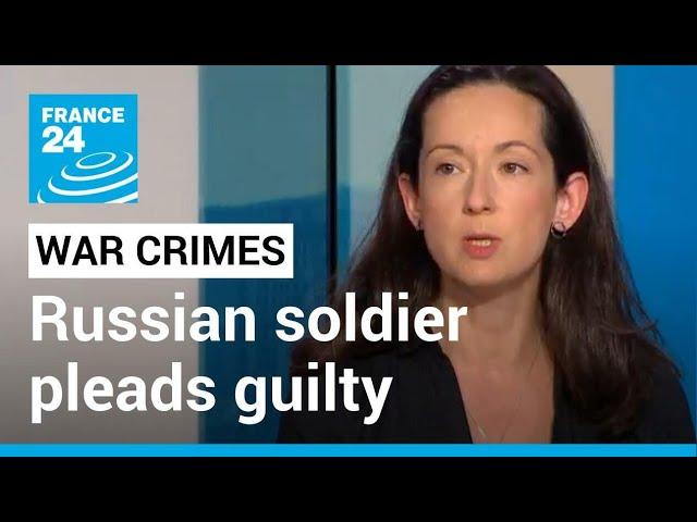 War crimes in Ukraine: Russian soldier pleads guilty in Kyiv court as trial opens • FRANCE 24