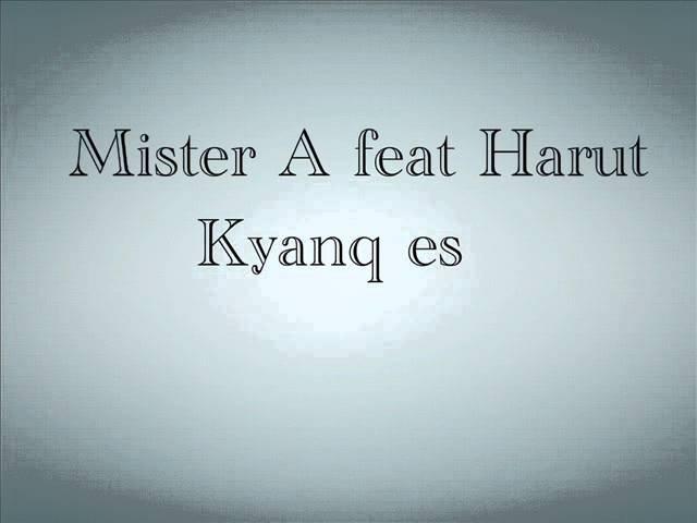 Mister A feat Harut-Kyanq es