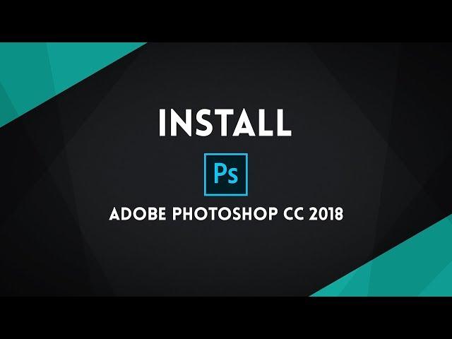 install and active Adobe Photoshop CC 2018 | تثبيت وتفعيل فوتوشوب سي سي 2018