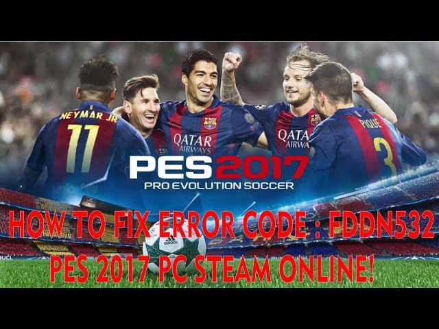 HOW TO FIX ERROR CODE : FDDN532 PES 2017 PC STEAM ONLINE!