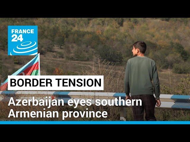 Azerbaijan eyes southern Armenian border province of Syunik • FRANCE 24 English