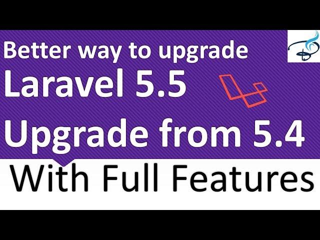 Laravel 5.5 Upgrade from 5.4 (With Full features) Better way to Upgrade