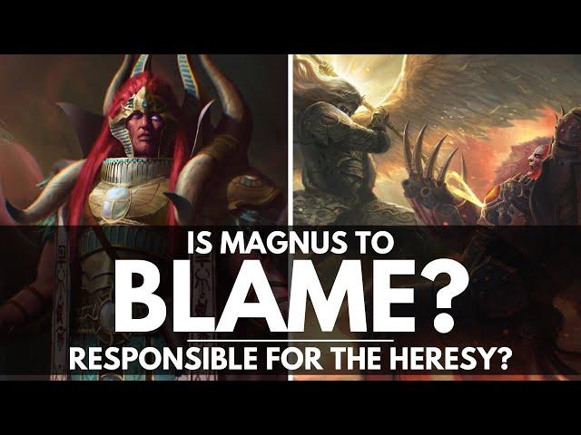 WAS MAGNUS THE RED RESPONSIBLE FOR THE HORUS HERESY?