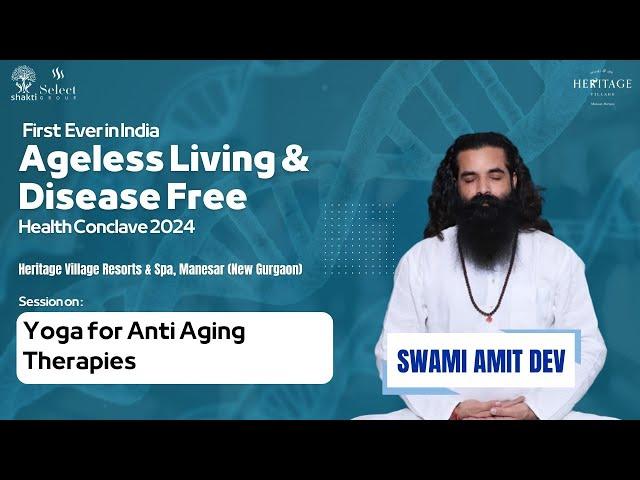 Yoga for Anti-Aging Therapies | Swami Amit Dev | Shakti Health Conclave 2024