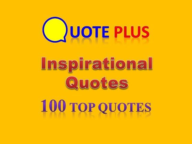 Inspirational Quotes - 100 Top Quotes - Motivational Sayings for Success, about Life and Love