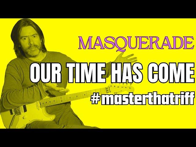 Our Time Has Come by Masquerade, how to REALLY play it! #masterthatriff