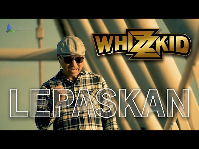 LEPASKAN- WHIZZKID (OFFICIAL MUSIC VIDEO)