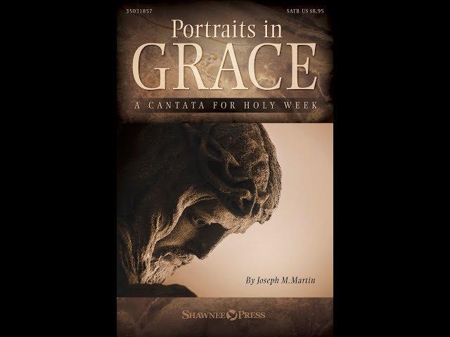 PORTRAITS IN GRACE (SATB Choir) - A Cantata for Holy Week - Joseph M. Martin