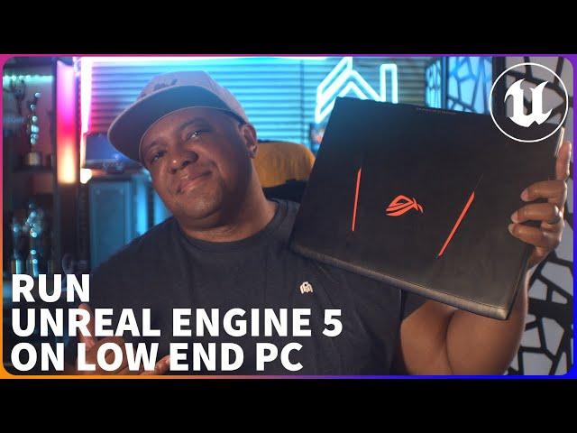 Run Unreal Engine 5 On A Low End PC