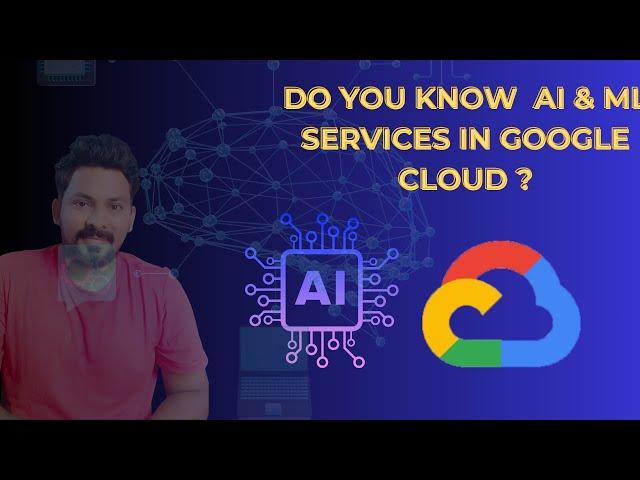 Google Cloud AI/ML Services in 10 Min