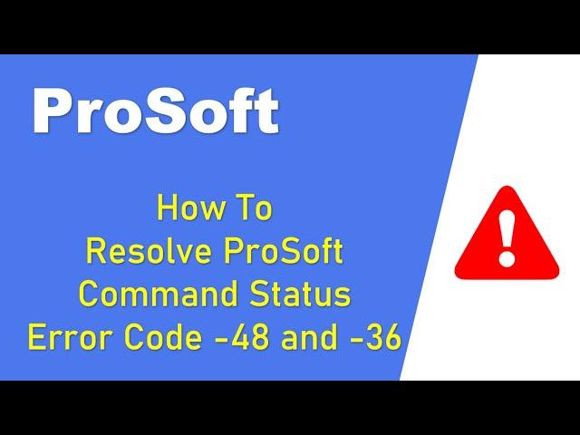 How To Resolve ProSoft Command Status Error Code -48 and -36