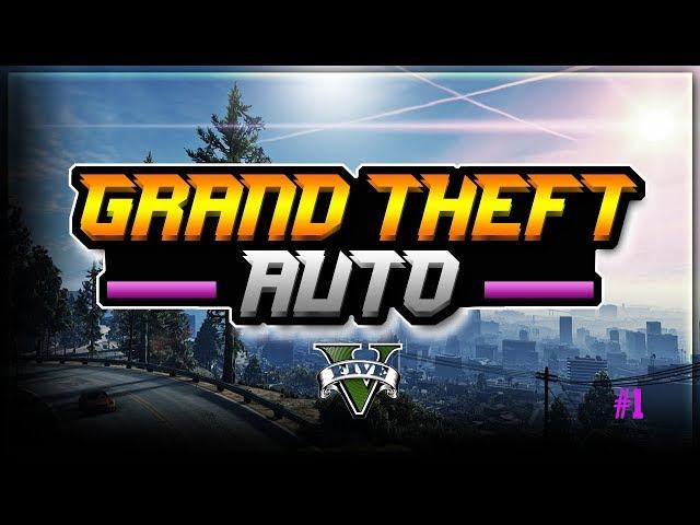 GTA V - PART 1 - NEW SERIES!