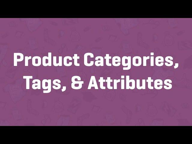 Product Categories, Tags, & Attributes - WooCommerce Guided Tour