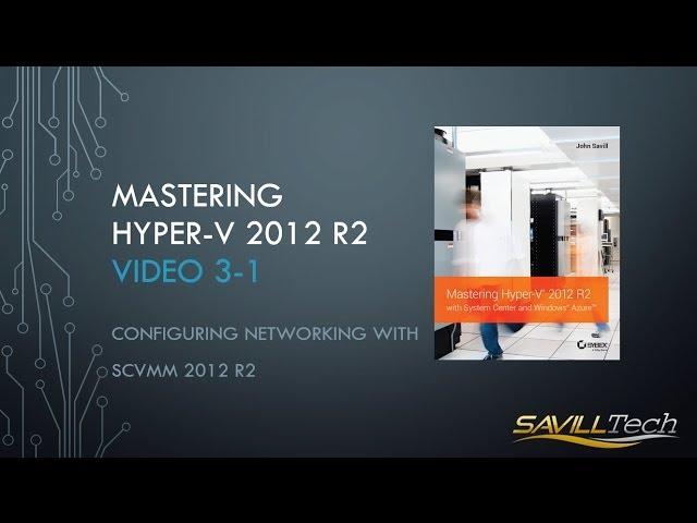 Video 3-1 : Core Networking Configurations using SCVMM 2012 R2