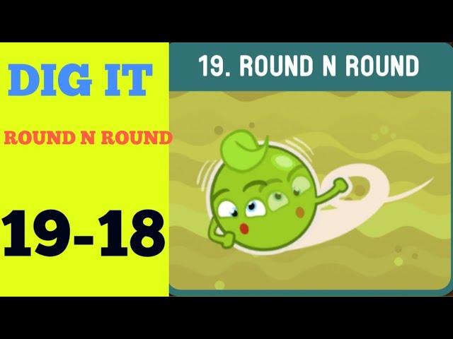 Dig it 19-18 (ROUND N ROUND ) Walkthrough or Solution