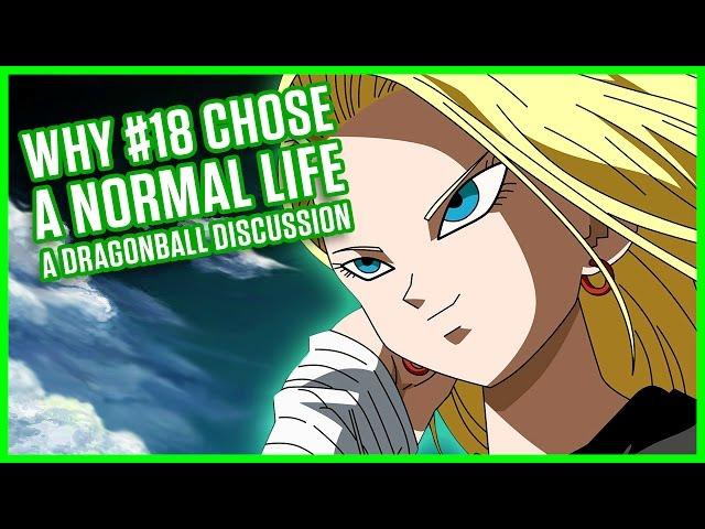 WHY #18 CHOSE A NORMAL LIFE | A Dragonball Discussion