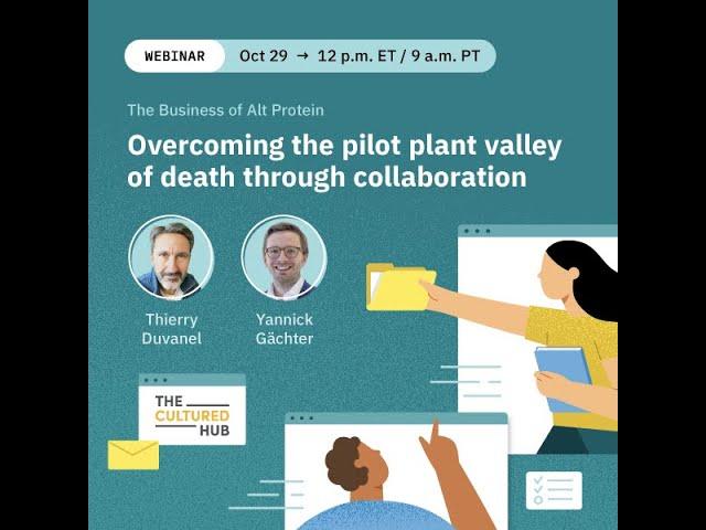 The Business of Alt Protein: Overcoming the pilot plant valley of death through collaboration